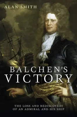 Balchenovo víťazstvo: Strata a znovuobjavenie admirála a jeho lode - Balchen's Victory: The Loss and Rediscovery of an Admiral and His Ship