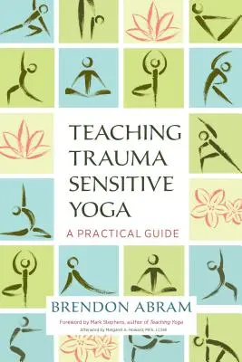 Vyučovanie jogy citlivej na traumu: praktická príručka - Teaching Trauma-Sensitive Yoga: A Practical Guide