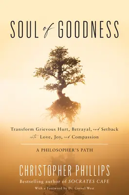 Duša dobra: Premena ťažkého zranenia, zrady a neúspechu na lásku, radosť a súcit - Soul of Goodness: Transform Grievous Hurt, Betrayal, and Setback Into Love, Joy, and Compassion