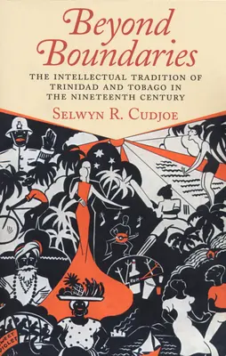Za hranicami: Intelektuálna tradícia Trinidadu a Tobaga v devätnástom storočí - Beyond Boundaries: The Intellectual Tradition of Trinidad and Tobago in the Nineteenth Century