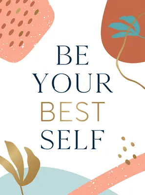 Buď svojím najlepším ja: Tvoj osobný vreckový rozveselovač na ceste k sebazdokonaľovaniu - Be Your Best Self: Your Personal Pocket Cheerleader on the Road to Self-Improvement