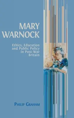 Mary Warnock: Etika, vzdelávanie a verejná politika v povojnovej Británii - Mary Warnock: Ethics, Education and Public Policy in Post-War Britain