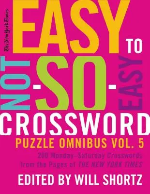 The New York Times Easy to Not-So-Easy Crossword Omnibus Volume 5: 200 Monday--Saturday Crosswords from the Pages of the New York Times (Ľahké až neľahké krížovky, 5. diel) - The New York Times Easy to Not-So-Easy Crossword Puzzle Omnibus Volume 5: 200 Monday--Saturday Crosswords from the Pages of the New York Times