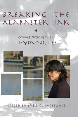 Rozbitie alabastrovej nádoby: Rozhovory s Li-Young Lee - Breaking the Alabaster Jar: Conversations with Li-Young Lee