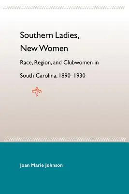 Južanské dámy, nové ženy: Rasa, región a klubové ženy v Južnej Karolíne, 1890-1930 - Southern Ladies, New Women: Race, Region, and Clubwomen in South Carolina, 1890-1930