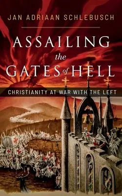Útok na pekelné brány: Kresťanstvo vo vojne s ľavicou - Assailing the Gates of Hell: Christianity at War with the Left