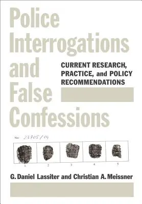 Policajné výsluchy a falošné priznania - súčasný výskum, prax a politické odporúčania - Police Interrogations and False Confessions - Current Research, Practice, and Policy Recommendations