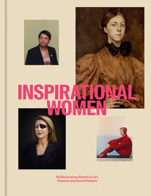Inšpiratívne ženy: Inšpiratívne príbehy v umení, vede a spoločenských reformách: Znovuobjavenie príbehov v umení, vede a spoločenských reformách - Inspirational Women: Rediscovering Stories in Art, Science and Social Reform