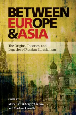 Medzi Európou a Áziou: Ruský eurázijský socializmus: pôvod, teórie a dedičstvo - Between Europe and Asia: The Origins, Theories, and Legacies of Russian Eurasianism