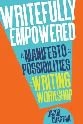 Writefully Empowered (Spisovateľsky posilnená): Manifest možností v dielni písania - Writefully Empowered: A Manifesto of Possibilities in the Writing Workshop