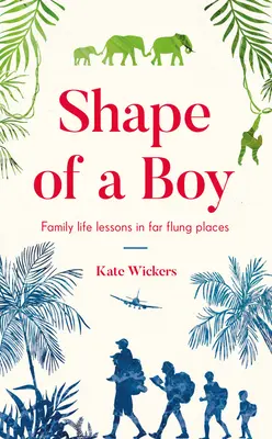 Tvar chlapca: (Cestovateľské memoáre) - Shape of a Boy: Family Life Lessons in Far-Flung Places (a Travel Memoir)