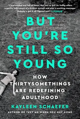 Ale stále si tak mladá: Ako tridsiatničky nanovo definujú dospelosť - But You're Still So Young: How Thirtysomethings Are Redefining Adulthood