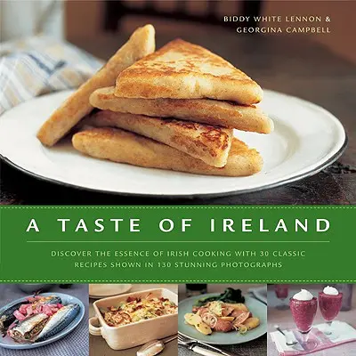 Chuť Írska: Objaviť podstatu írskej kuchyne s 30 klasickými receptami na 130 úžasných farebných fotografiách - A Taste of Ireland: Discover the Essence of Irish Cooking with 30 Classic Recipes Shown in 130 Stunning Color Photographs