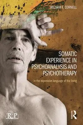 Somatická skúsenosť v psychoanalýze a psychoterapii: V expresívnom jazyku živých - Somatic Experience in Psychoanalysis and Psychotherapy: In the Expressive Language of the Living