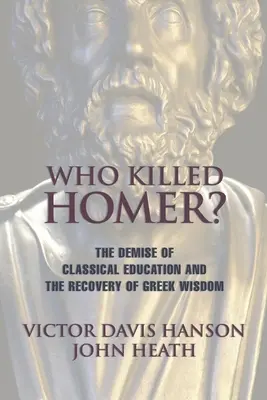 Kto zabil Homéra: Zánik klasického vzdelávania a obnovenie gréckej múdrosti - Who Killed Homer: The Demise of Classical Education and the Recovery of Greek Wisdom