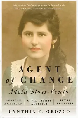 Agentka zmeny: Adela Sloss-Vento, mexicko-americká aktivistka za občianske práva a texaská feministka - Agent of Change: Adela Sloss-Vento, Mexican American Civil Rights Activist and Texas Feminist