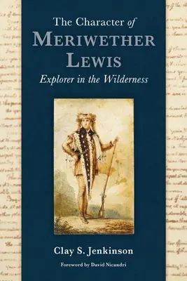 Charakter Meriwethera Lewisa: Charakter Meriwethera Meriwethera: objaviteľ v divočine - The Character of Meriwether Lewis: Explorer in the Wilderness