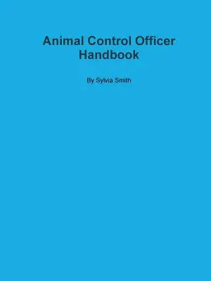 Príručka pre úradníka pre kontrolu zvierat - Animal Control Officer Handbook