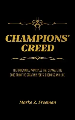 Krédo šampiónov: Nepopierateľné princípy, ktoré oddeľujú dobrých od veľkých v športe, podnikaní a živote. - CHAMPIONS' Creed: The Undeniable Principles That Separate the Good From the Great in Sports, Business and Life.