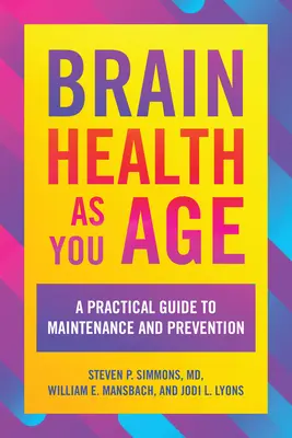 Zdravie mozgu v staršom veku: Praktický sprievodca udržiavaním a prevenciou - Brain Health as You Age: A Practical Guide to Maintenance and Prevention