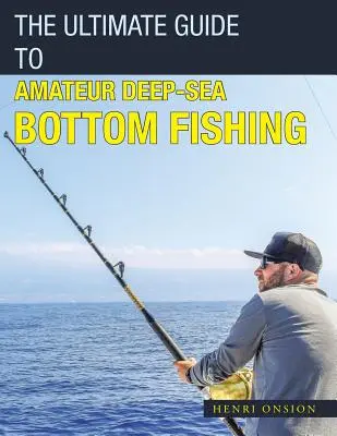 Ultimátny sprievodca amatérskym rybolovom na hlbokomorských dnových člnoch - The Ultimate Guide to Amateur Deep-Sea Bottom Fishing