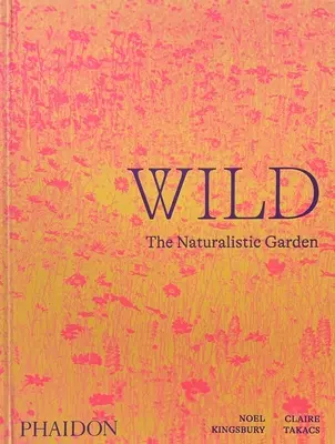 Divoká: prírodovedná záhrada - Wild: The Naturalistic Garden