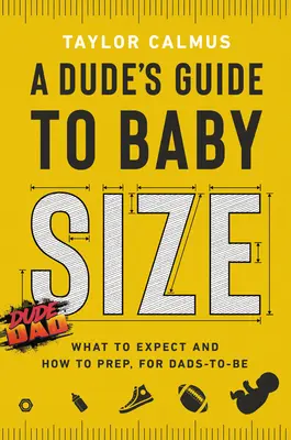 Sprievodca frajera po veľkosti dieťaťa: Čo očakávať a ako sa pripraviť pre budúcich otcov - A Dude's Guide to Baby Size: What to Expect and How to Prep for Dads-To-Be