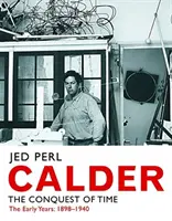 Calder - Dobývanie času: Rané roky: 1898-1940 - Calder - The Conquest of Time: The Early Years: 1898-1940