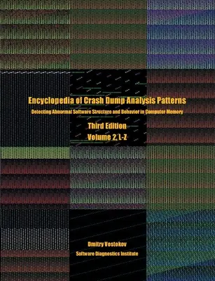 Encyclopedia of Crash Dump Analysis Patterns, Volume 2, L-Z: Detekcia abnormálnej štruktúry a správania softvéru v počítačovej pamäti, tretie vydanie - Encyclopedia of Crash Dump Analysis Patterns, Volume 2, L-Z: Detecting Abnormal Software Structure and Behavior in Computer Memory, Third Edition