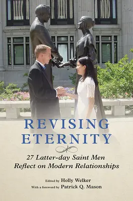 Revízia večnosti: 27 mužov svätých posledných dní uvažuje o moderných vzťahoch - Revising Eternity: 27 Latter-Day Saint Men Reflect on Modern Relationships