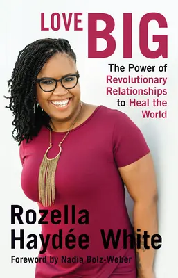 Veľká láska: Sila revolučných vzťahov na uzdravenie sveta - Love Big: The Power of Revolutionary Relationships to Heal the World
