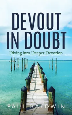 Zbožný v pochybnostiach: Ponorovanie sa do hlbšej oddanosti - Devout in Doubt: Diving Into Deeper Devotion