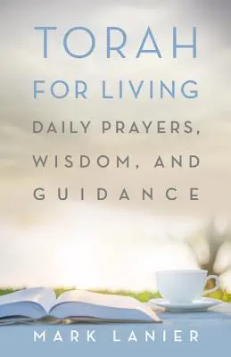Tóra pre život: Tóra: každodenné modlitby, múdrosť a usmernenie - Torah for Living: Daily Prayers, Wisdom, and Guidance