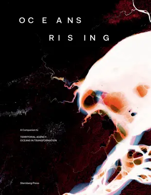 Oceány stúpajú: A Companion to Territorial Agency: Oceány v premenách - Oceans Rising: A Companion to Territorial Agency: Oceans in Transformation