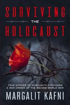 Prežiť holokaust: Pravdivé príbehy tých, ktorí prežili Auschwitz, a vojnové zločiny druhej svetovej vojny - Surviving the Holocaust: True Stories Of Auschwitz Survivors & War Crimes Of The Second World War