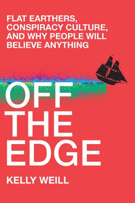 Mimo hrany: Plochozemci, konšpiračná kultúra a prečo ľudia uveria čomukoľvek - Off the Edge: Flat Earthers, Conspiracy Culture, and Why People Will Believe Anything