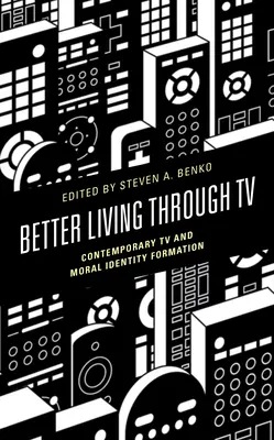Lepší život prostredníctvom televízie: Súčasná televízia a formovanie morálnej identity - Better Living Through TV: Contemporary TV and Moral Identity Formation