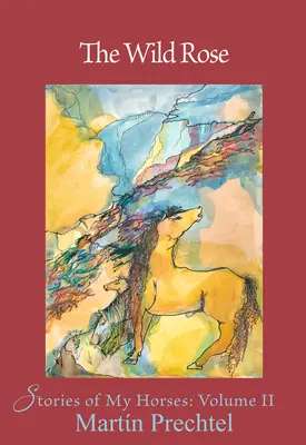 Divoká ruža: Príbehy mojich koní 2. zväzok - The Wild Rose: Stories of My Horsesvolume 2