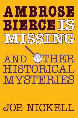 Ambrose Bierce je nezvestný: A iné historické záhady - Ambrose Bierce Is Missing: And Other Historical Mysteries