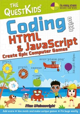 Coding with HTML & JavaScript - Create Epic Computer Games: Coding with HTML & JavaScript - Create Epic Computer Games: Nový titul v detskej sérii Questkids - Coding with HTML & JavaScript - Create Epic Computer Games: A New Title in the Questkids Children's Series
