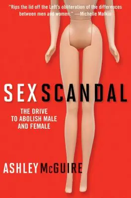Sexuálny škandál: Snaha o zrušenie mužského a ženského rodu - Sex Scandal: The Drive to Abolish Male and Female