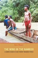 Vietor v bambuse: Bambus: Cesta za pôvodným obyvateľstvom Ázie Negrito - The Wind in the Bamboo: A Journey in Search of Asia's Negrito Indigenous People