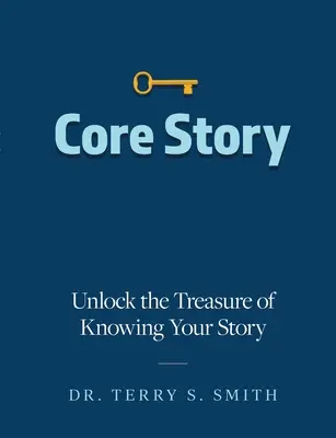Základný príbeh: Odhaľte poklad poznania svojho príbehu - Core Story: Unlock the Treasure of Knowing Your Story