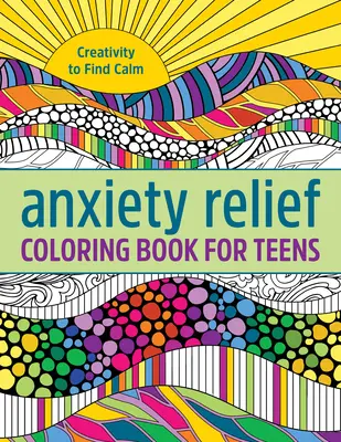 Kniha maľovaniek pre tínedžerov na zmiernenie úzkosti: Tvorivosť na nájdenie pokoja - Anxiety Relief Coloring Book for Teens: Creativity to Find Calm