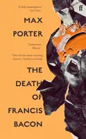 Smrť Francisa Bacona (Porter Max (Autor)) - The Death of Francis Bacon (Porter Max (Author))