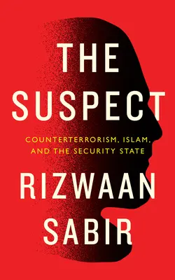 Podozrivý: Podozrivý: boj proti terorizmu, islam a bezpečnostný štát - The Suspect: Counterterrorism, Islam, and the Security State