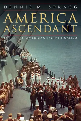 America Ascendant: Vzostup americkej výnimočnosti - America Ascendant: The Rise of American Exceptionalism
