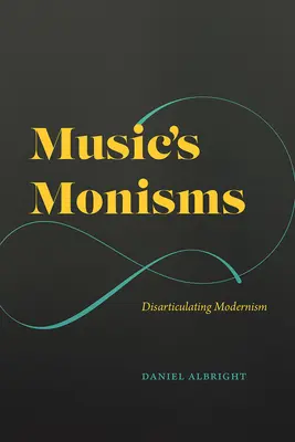 Monizmy hudby: Disartikulácia modernizmu - Music's Monisms: Disarticulating Modernism