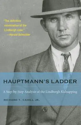 Hauptmannov rebrík: Analýza únosu Lindbergha krok za krokom - Hauptmann's Ladder: A Step-By-Step Analysis of the Lindbergh Kidnapping