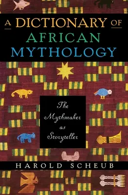 Slovník africkej mytológie: Mýtotvorca ako rozprávač príbehov - A Dictionary of African Mythology: The Mythmaker as Storyteller